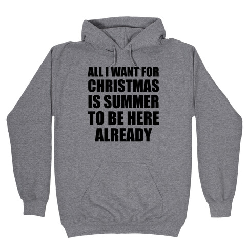 All I Want For Christmas Is Summer To Be Here Already Hooded Sweatshirt