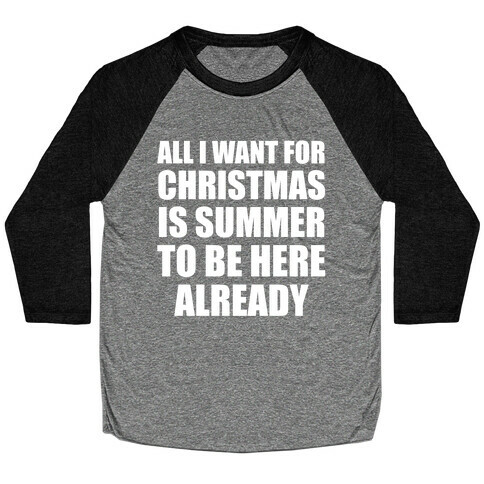 All I Want For Christmas Is Summer To Be Here Already Baseball Tee