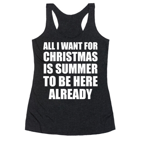 All I Want For Christmas Is Summer To Be Here Already Racerback Tank Top