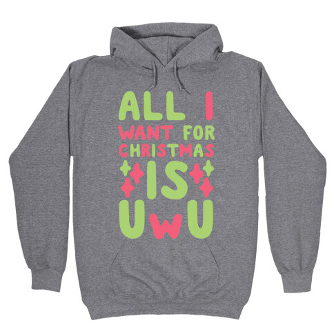 All I Want for Christmas is UwU Hooded Sweatshirt