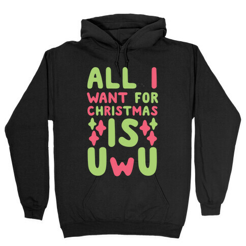 All I Want for Christmas is UwU Hooded Sweatshirt