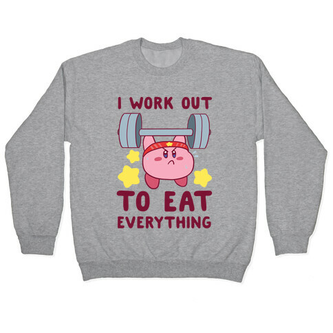 I Work Out to Eat Everything (Kirby) Pullover