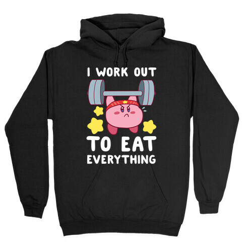 I Work Out to Eat Everything (Kirby) Hooded Sweatshirt