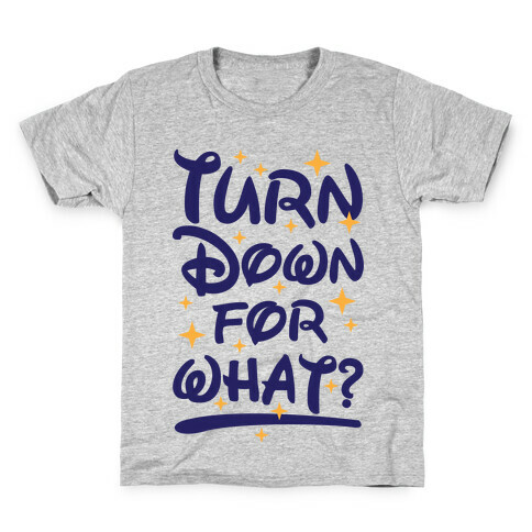 Turn Down For What? Kids T-Shirt