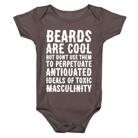 Beards Are Cool But Don't Use Them To Perpetuate Antiquated Ideals of Toxic Masculinity White Print Baby One-Piece