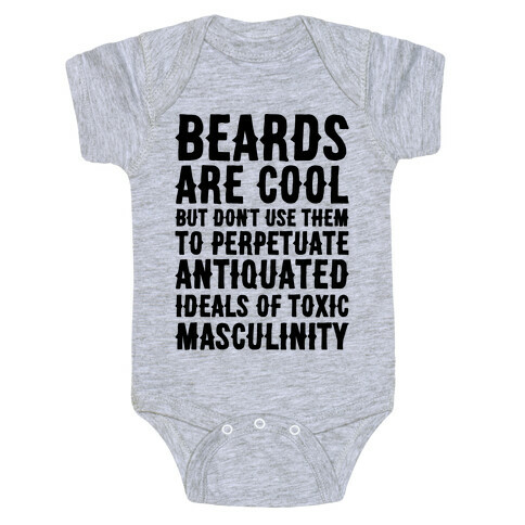 Beards Are Cool But Don't Use Them To Perpetuate Antiquated Ideals of Toxic Masculinity  Baby One-Piece