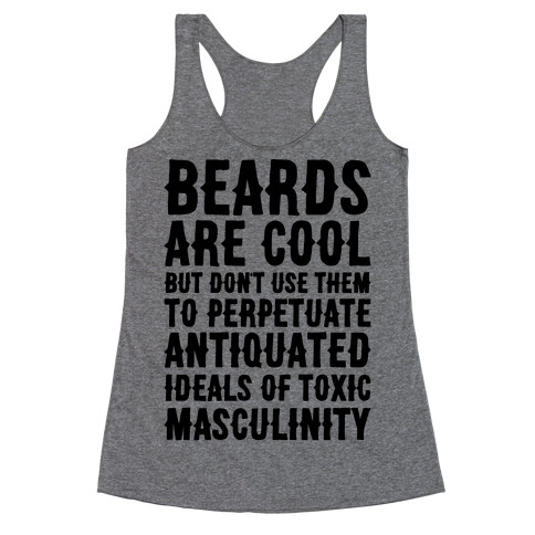 Beards Are Cool But Don't Use Them To Perpetuate Antiquated Ideals of Toxic Masculinity  Racerback Tank Top