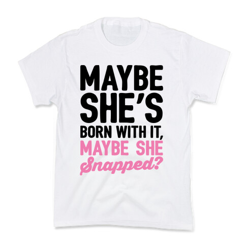 Maybe She's Born With It Maybe She Snapped Parody Kids T-Shirt