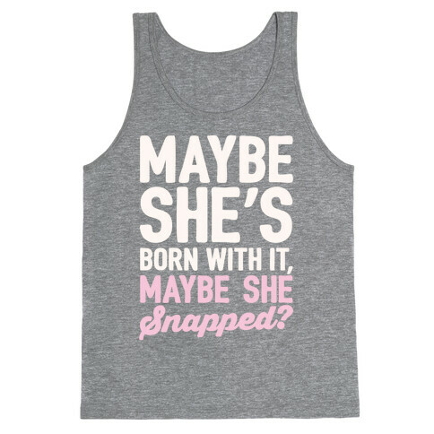 Maybe She's Born With It Maybe She Snapped Parody White Print Tank Top