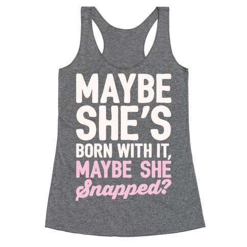 Maybe She's Born With It Maybe She Snapped Parody White Print Racerback Tank Top