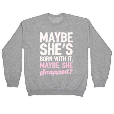 Maybe She's Born With It Maybe She Snapped Parody White Print Pullover
