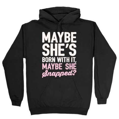 Maybe She's Born With It Maybe She Snapped Parody White Print Hooded Sweatshirt