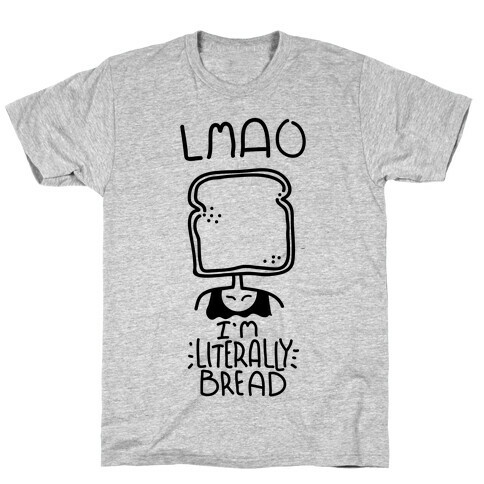 LMAO I'm Literally Bread T-Shirt