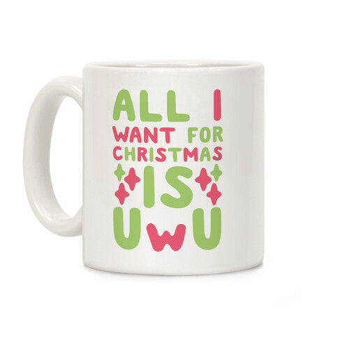 All I Want for Christmas is UwU Coffee Mug