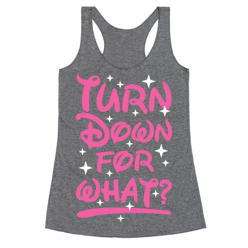 Turn Down For What? Racerback Tank Top