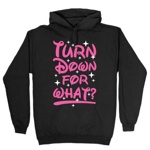 Turn Down For What? Hooded Sweatshirt