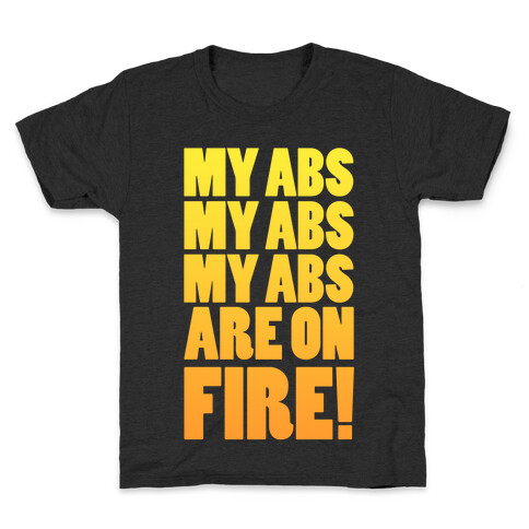 My Abs My Abs My Abs are on Fire! Kids T-Shirt