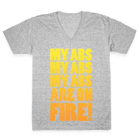 My Abs My Abs My Abs are on Fire! V-Neck Tee Shirt