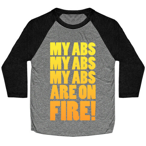 My Abs My Abs My Abs are on Fire! Baseball Tee