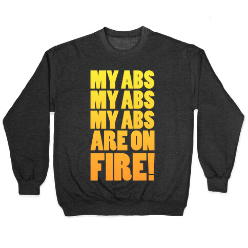 My Abs My Abs My Abs are on Fire! Pullover