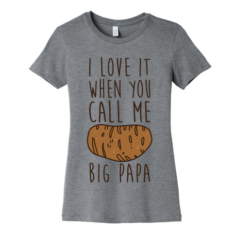 I Love it When You Call Me Big Papa Womens T-Shirt