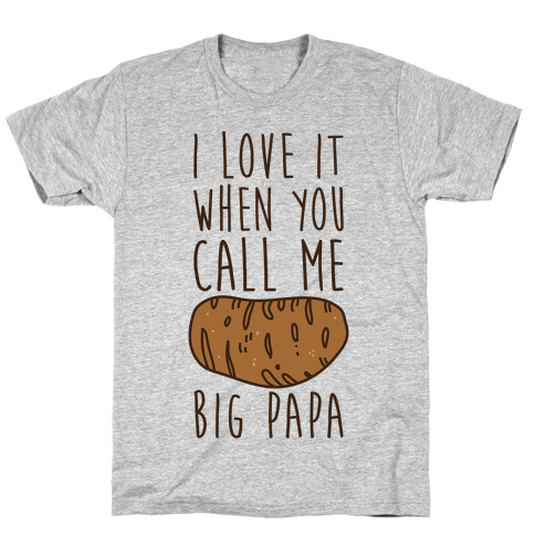 I Love it When You Call Me Big Papa T-Shirt