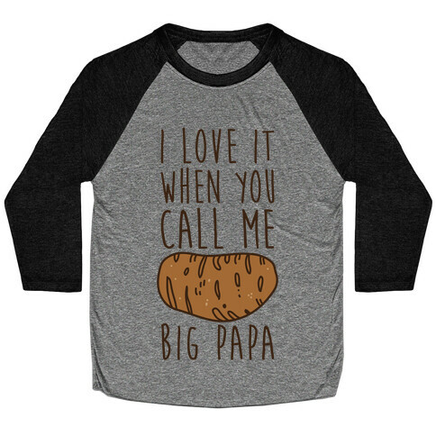 I Love it When You Call Me Big Papa Baseball Tee