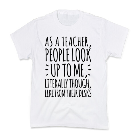 As A Teacher, People Look Up To Me Kids T-Shirt
