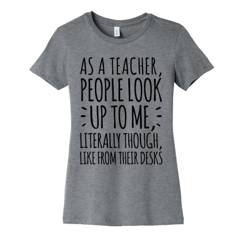 As A Teacher, People Look Up To Me Womens T-Shirt