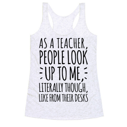 As A Teacher, People Look Up To Me Racerback Tank Top