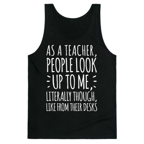 As A Teacher, People Look Up To Me Tank Top