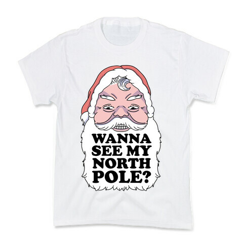 Wanna See My North Pole? Kids T-Shirt