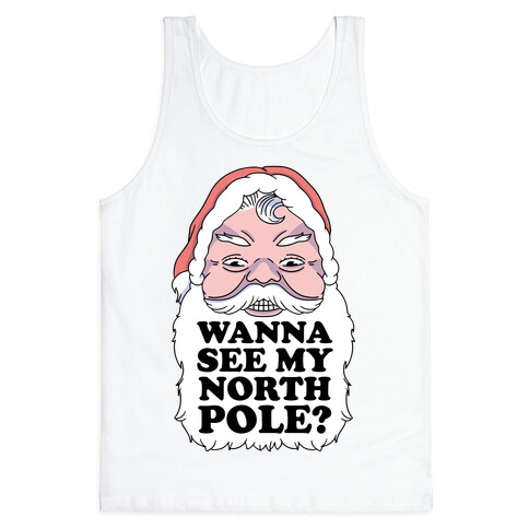 Wanna See My North Pole? Tank Top