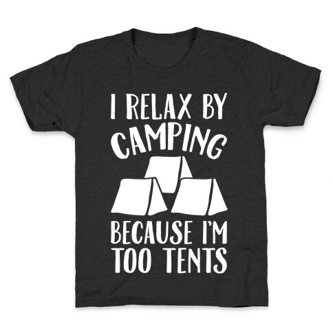 I Relax By Camping Because I'm Too Tents White Print Kids T-Shirt