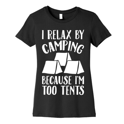 I Relax By Camping Because I'm Too Tents White Print Womens T-Shirt