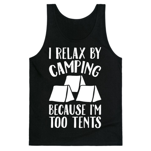 I Relax By Camping Because I'm Too Tents White Print Tank Top