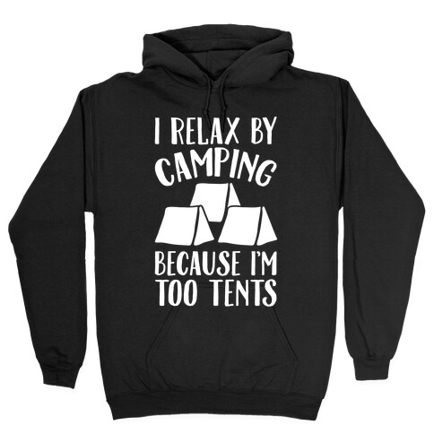 I Relax By Camping Because I'm Too Tents White Print Hooded Sweatshirt
