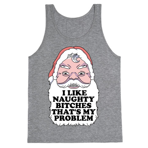 I Like Naughty Bitches That's My Problem Tank Top
