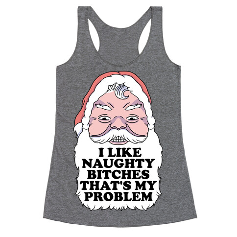 I Like Naughty Bitches That's My Problem Racerback Tank Top