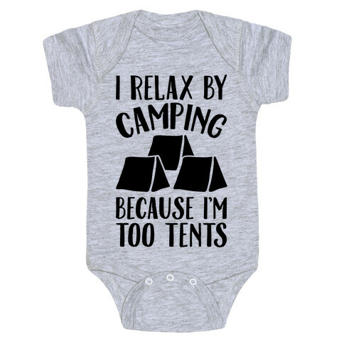 I Relax By Camping Because I'm Too Tents  Baby One-Piece