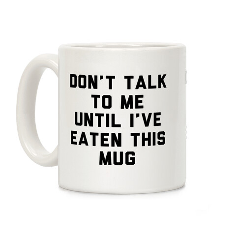 Don't Talk to Me Until I've Eaten This Mug Coffee Mug