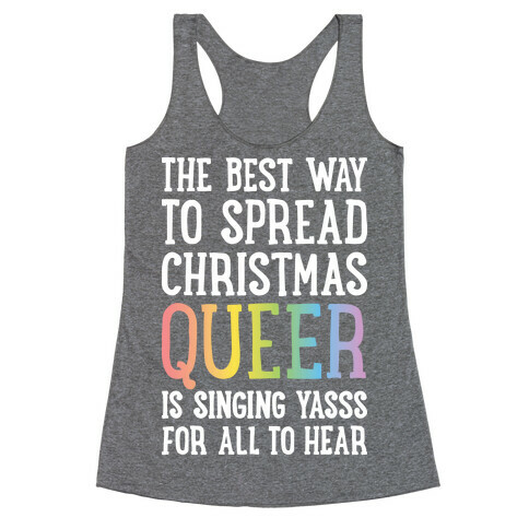 The Best Way To Spread Christmas Queer Racerback Tank Top