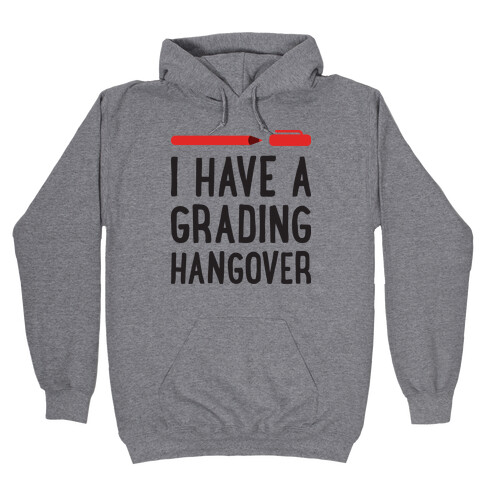 I Have A Grading Hangover Hooded Sweatshirt
