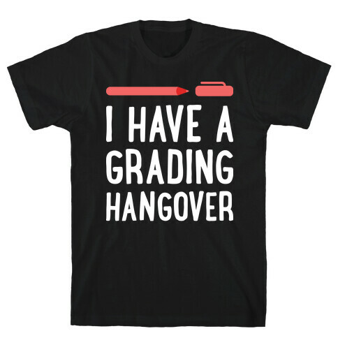 I Have A Grading Hangover T-Shirt