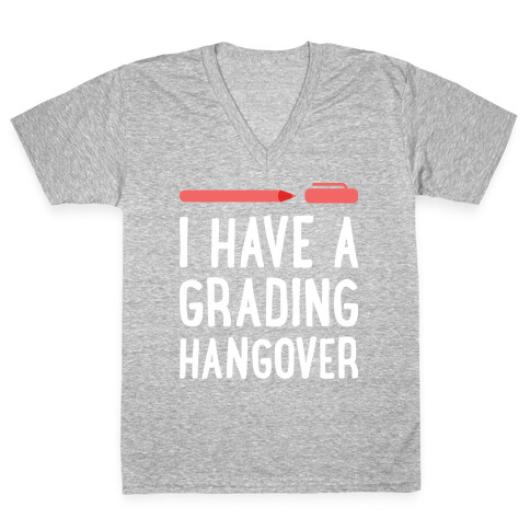 I Have A Grading Hangover V-Neck Tee Shirt