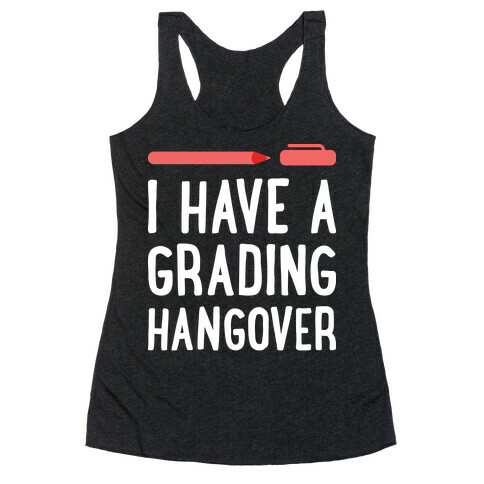 I Have A Grading Hangover Racerback Tank Top