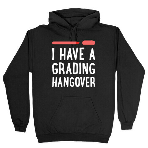 I Have A Grading Hangover Hooded Sweatshirt