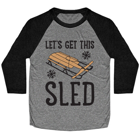 Let's Get This Sled Baseball Tee