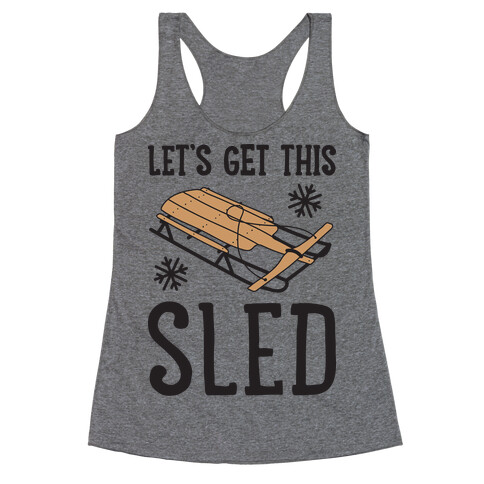 Let's Get This Sled Racerback Tank Top