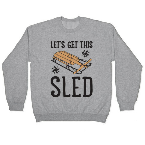 Let's Get This Sled Pullover